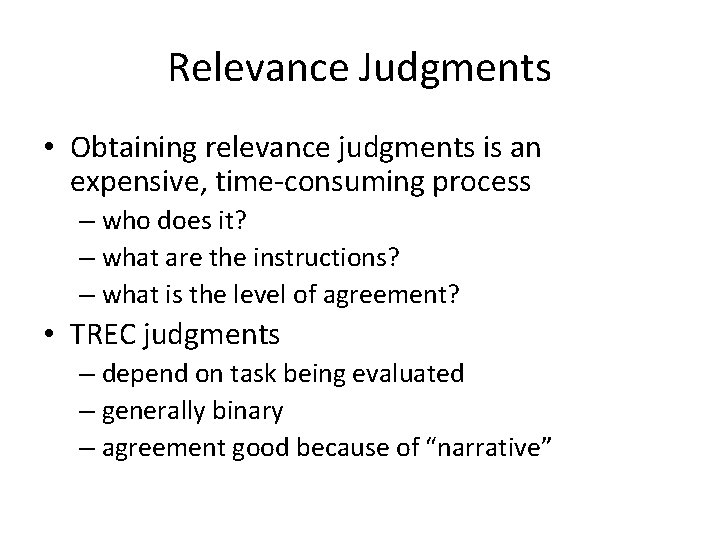 Relevance Judgments • Obtaining relevance judgments is an expensive, time-consuming process – who does