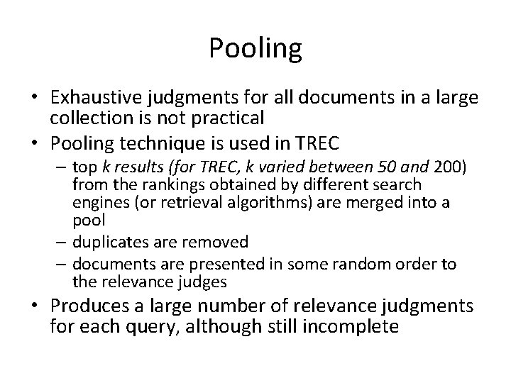 Pooling • Exhaustive judgments for all documents in a large collection is not practical