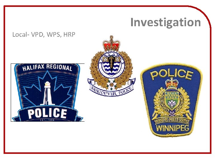Investigation Local- VPD, WPS, HRP 