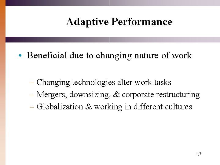 Adaptive Performance • Beneficial due to changing nature of work – Changing technologies alter