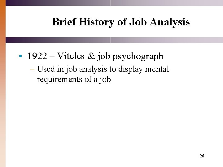 Brief History of Job Analysis • 1922 – Viteles & job psychograph – Used