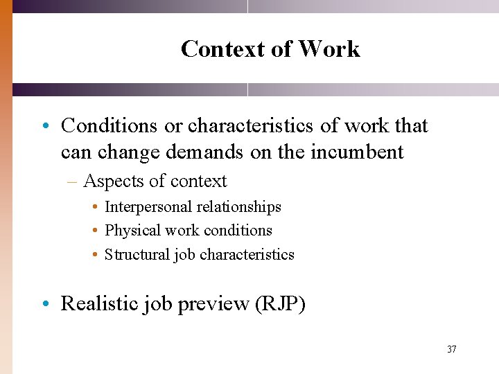 Context of Work • Conditions or characteristics of work that can change demands on