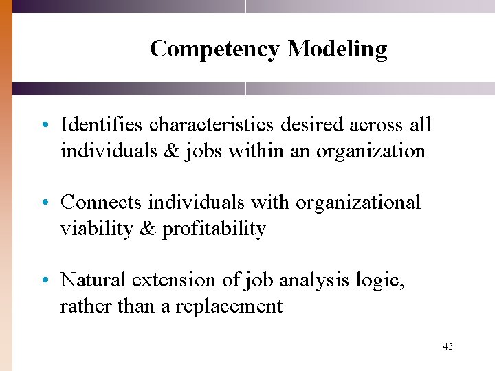 Competency Modeling • Identifies characteristics desired across all individuals & jobs within an organization