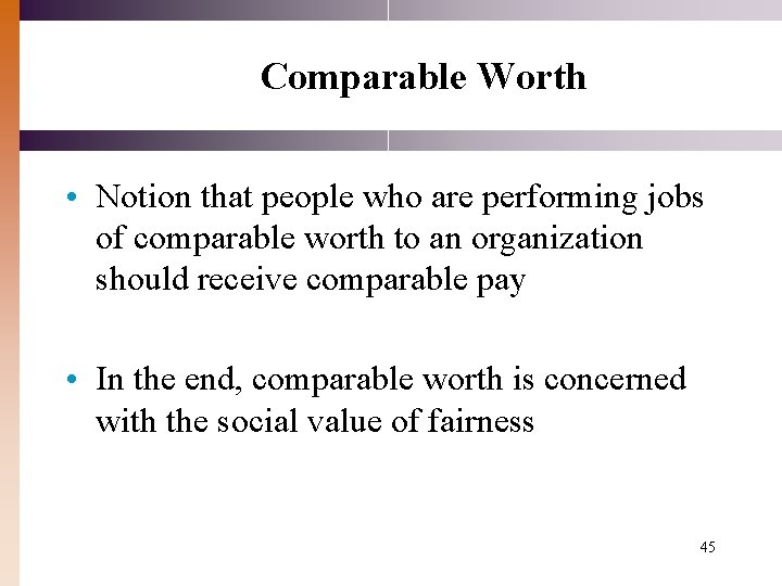 Comparable Worth • Notion that people who are performing jobs of comparable worth to