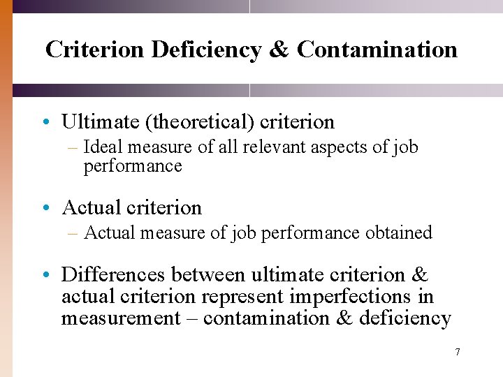 Criterion Deficiency & Contamination • Ultimate (theoretical) criterion – Ideal measure of all relevant