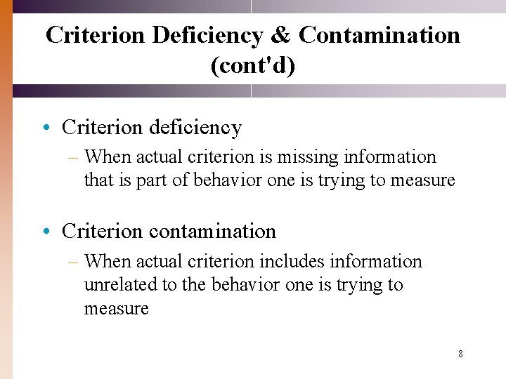 Criterion Deficiency & Contamination (cont'd) • Criterion deficiency – When actual criterion is missing