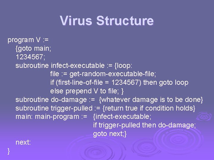 Virus Structure program V : = {goto main; 1234567; subroutine infect-executable : = {loop: