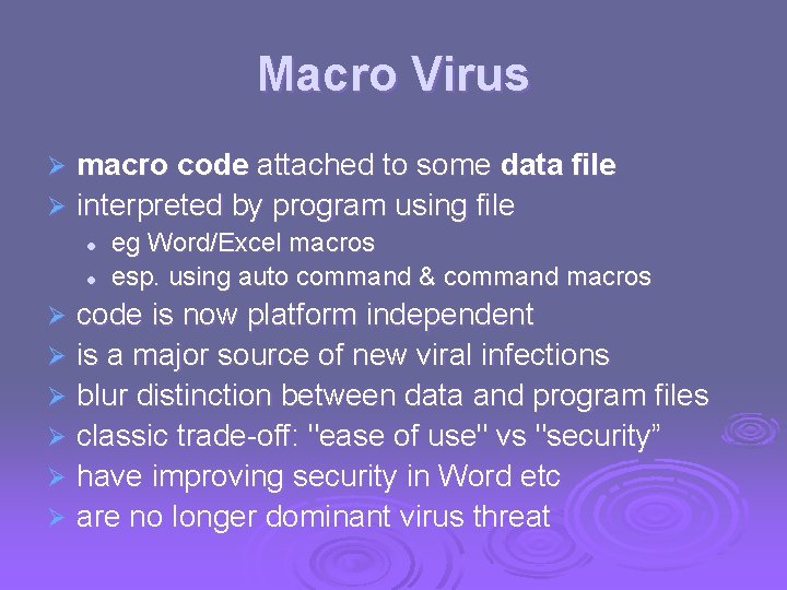 Macro Virus macro code attached to some data file Ø interpreted by program using