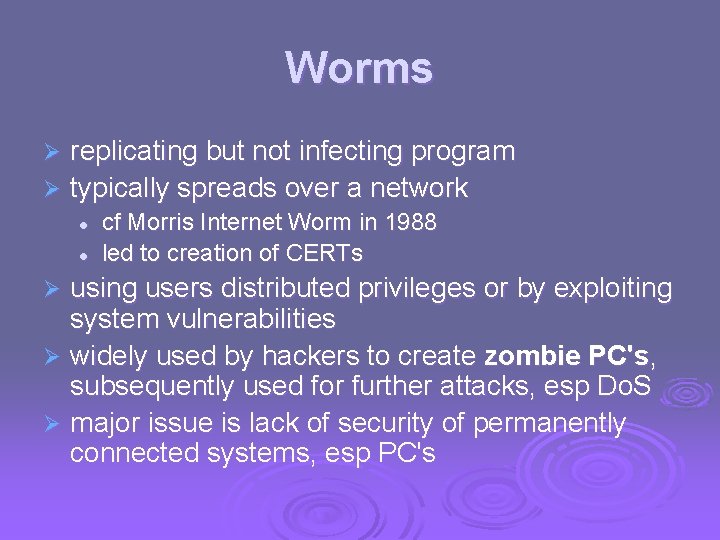 Worms replicating but not infecting program Ø typically spreads over a network Ø l