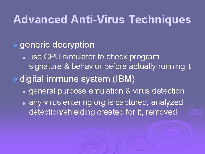 Advanced Anti-Virus Techniques Ø generic decryption l use CPU simulator to check program signature