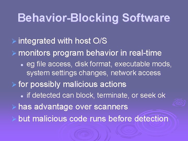 Behavior-Blocking Software Ø integrated with host O/S Ø monitors program behavior in real-time l