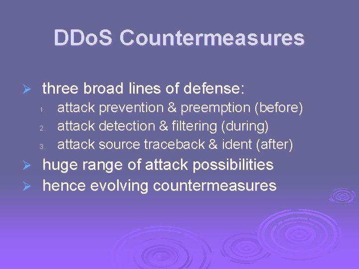 DDo. S Countermeasures Ø three broad lines of defense: 1. 2. 3. attack prevention