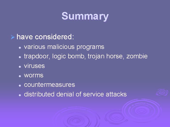 Summary Ø have considered: l l l various malicious programs trapdoor, logic bomb, trojan