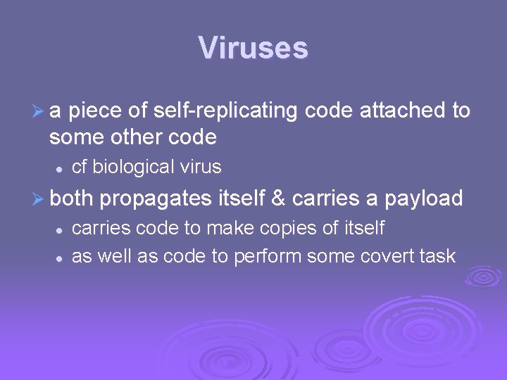 Viruses Ø a piece of self-replicating code attached to some other code l cf