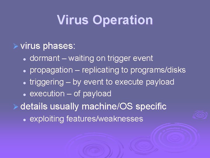 Virus Operation Ø virus phases: l l dormant – waiting on trigger event propagation