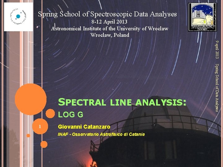 Spring School of Spectroscopic Data Analyses 8 -12 April 2013 Astronomical Institute of the