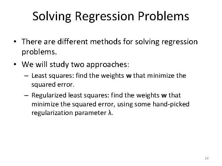 Solving Regression Problems • There are different methods for solving regression problems. • We