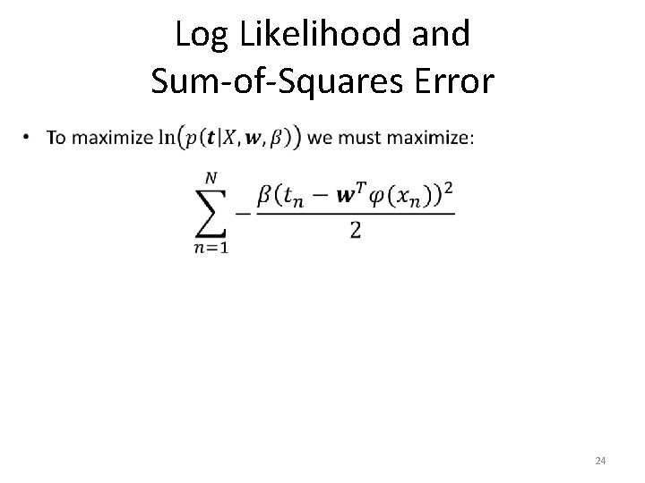 Log Likelihood and Sum-of-Squares Error • 24 
