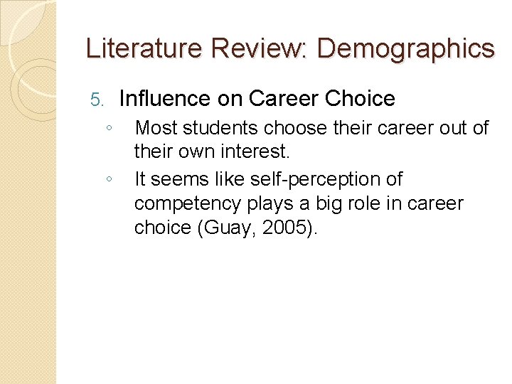 Literature Review: Demographics 5. ◦ ◦ Influence on Career Choice Most students choose their