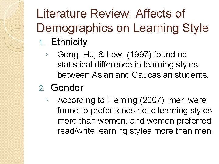 Literature Review: Affects of Demographics on Learning Style 1. ◦ 2. ◦ Ethnicity Gong,