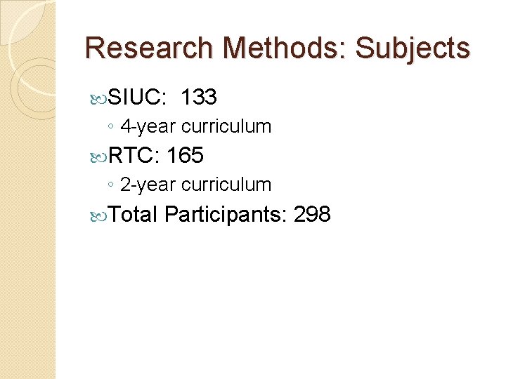 Research Methods: Subjects SIUC: 133 ◦ 4 -year curriculum RTC: 165 ◦ 2 -year