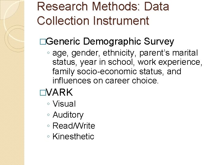 Research Methods: Data Collection Instrument �Generic Demographic Survey ◦ age, gender, ethnicity, parent’s marital