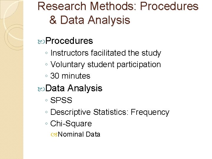 Research Methods: Procedures & Data Analysis Procedures ◦ Instructors facilitated the study ◦ Voluntary