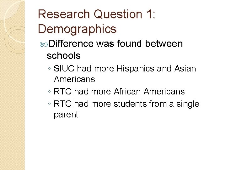 Research Question 1: Demographics Difference was found between schools ◦ SIUC had more Hispanics