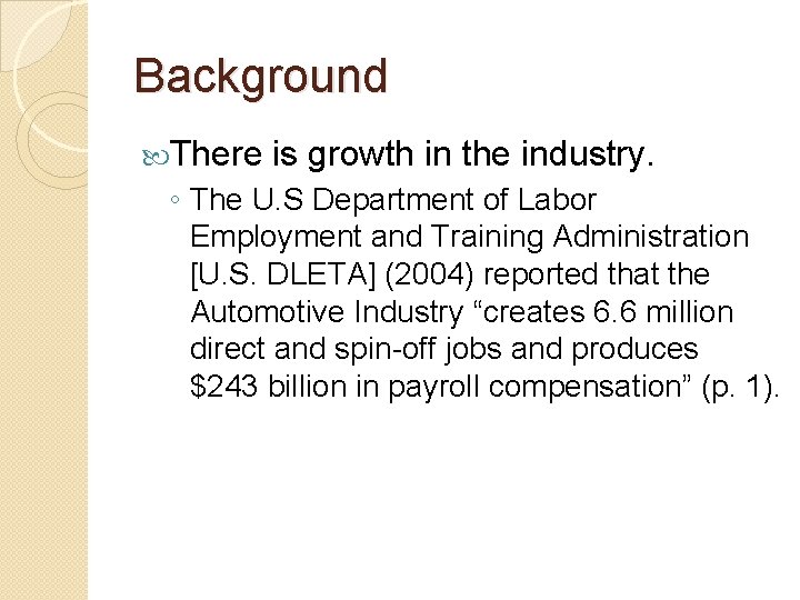 Background There is growth in the industry. ◦ The U. S Department of Labor