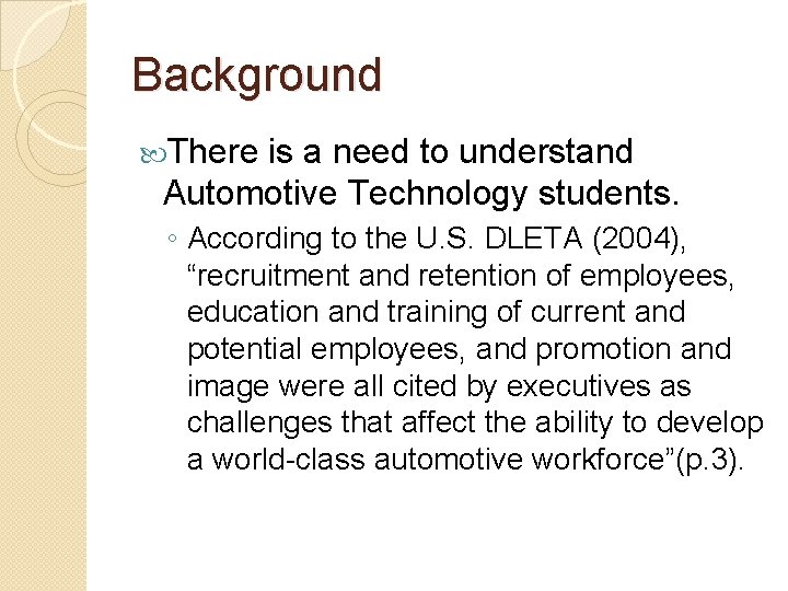 Background There is a need to understand Automotive Technology students. ◦ According to the