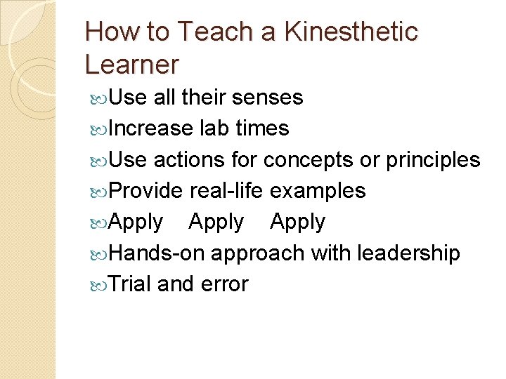 How to Teach a Kinesthetic Learner Use all their senses Increase lab times Use