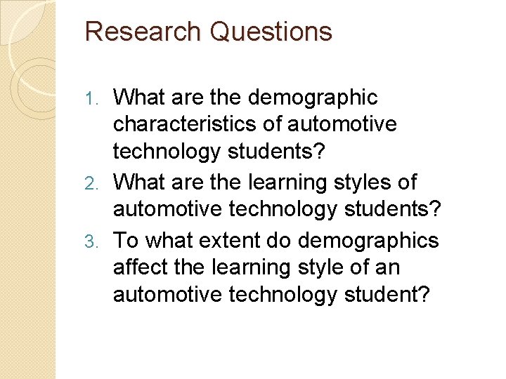 Research Questions What are the demographic characteristics of automotive technology students? 2. What are