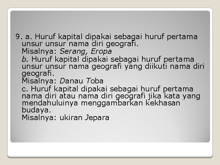 9. a. Huruf kapital dipakai sebagai huruf pertama unsur nama diri geografi. Misalnya: Serang,