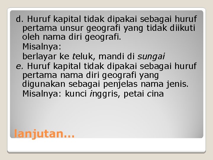 d. Huruf kapital tidak dipakai sebagai huruf pertama unsur geografi yang tidak diikuti oleh