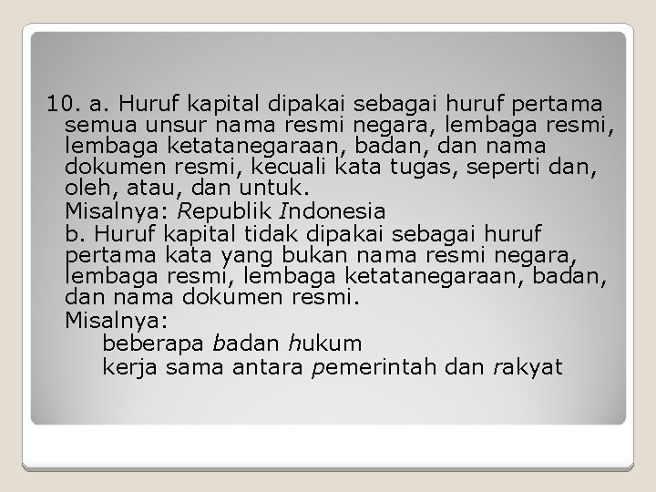 10. a. Huruf kapital dipakai sebagai huruf pertama semua unsur nama resmi negara, lembaga