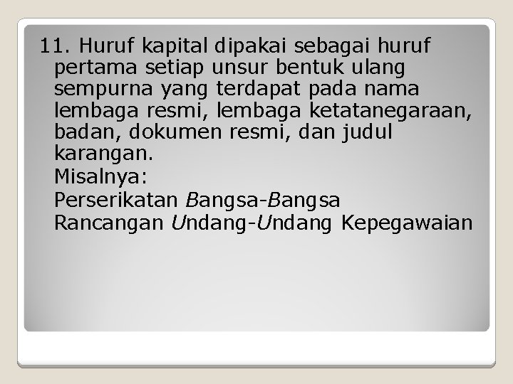 11. Huruf kapital dipakai sebagai huruf pertama setiap unsur bentuk ulang sempurna yang terdapat