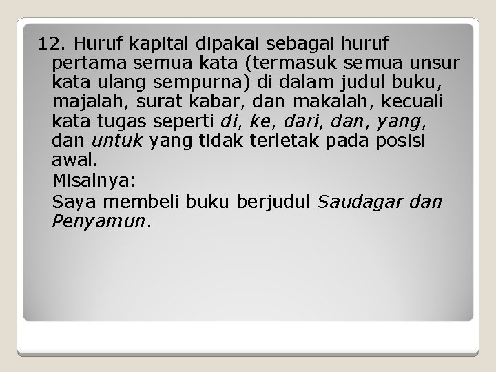 12. Huruf kapital dipakai sebagai huruf pertama semua kata (termasuk semua unsur kata ulang