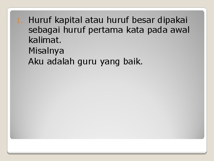 1. Huruf kapital atau huruf besar dipakai sebagai huruf pertama kata pada awal kalimat.