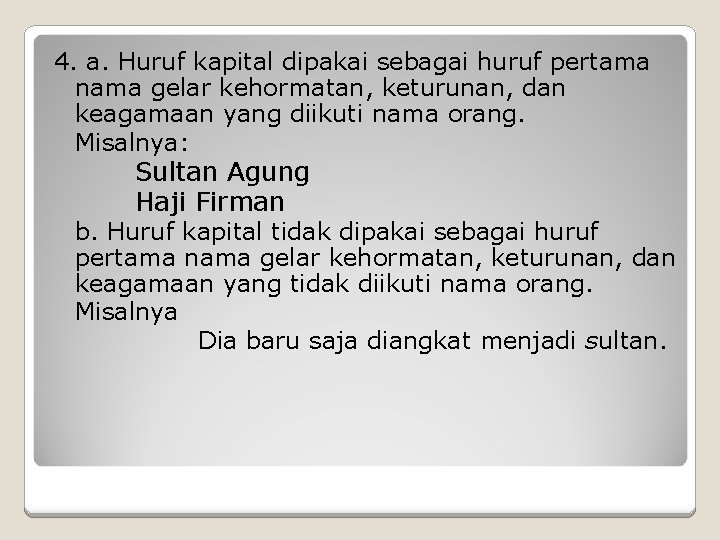 4. a. Huruf kapital dipakai sebagai huruf pertama nama gelar kehormatan, keturunan, dan keagamaan