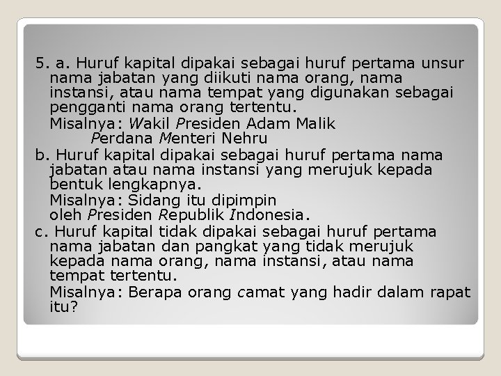 5. a. Huruf kapital dipakai sebagai huruf pertama unsur nama jabatan yang diikuti nama