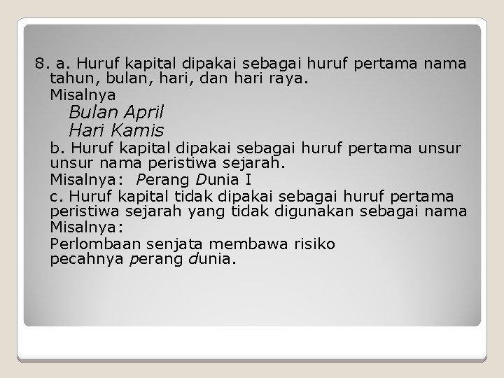 8. a. Huruf kapital dipakai sebagai huruf pertama nama tahun, bulan, hari, dan hari