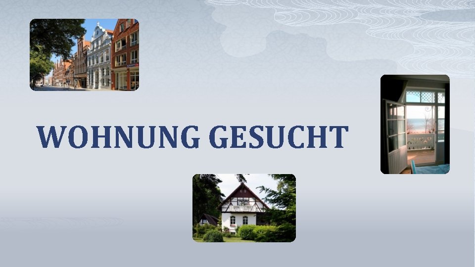 WOHNUNG GESUCHT 