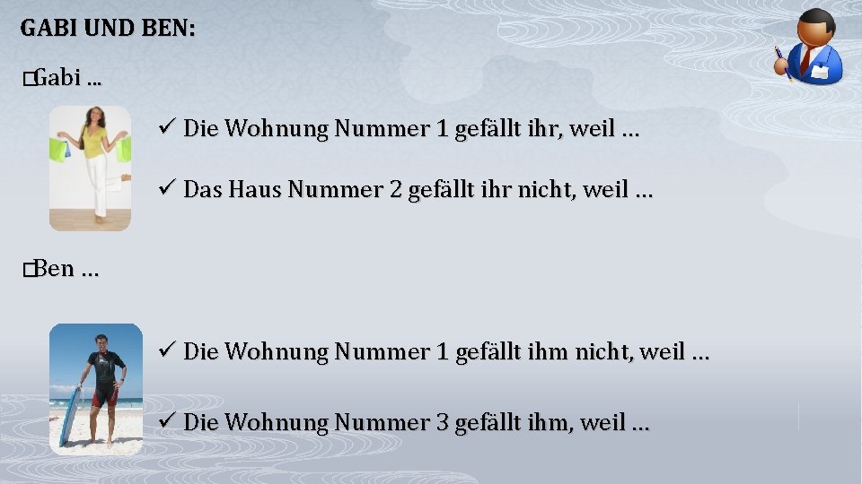 GABI UND BEN: �Gabi. . . Die Wohnung Nummer 1 gefällt ihr, weil …