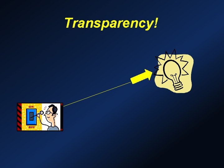 Transparency! Transparency!
