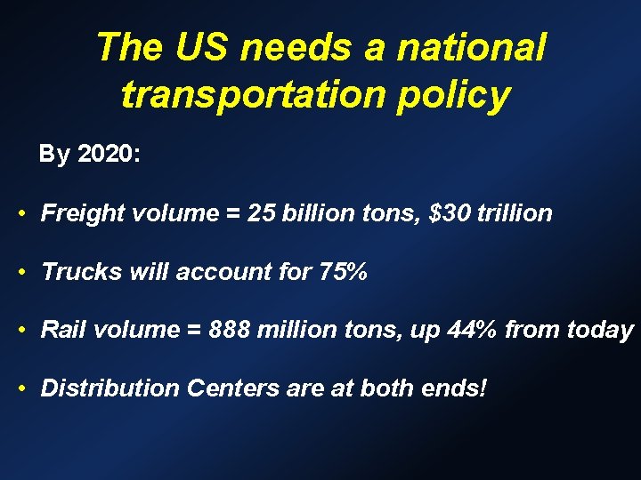 The US needs a national transportation policy By 2020: • Freight volume = 25 The US needs a national transportation policy By 2020: • Freight volume = 25
