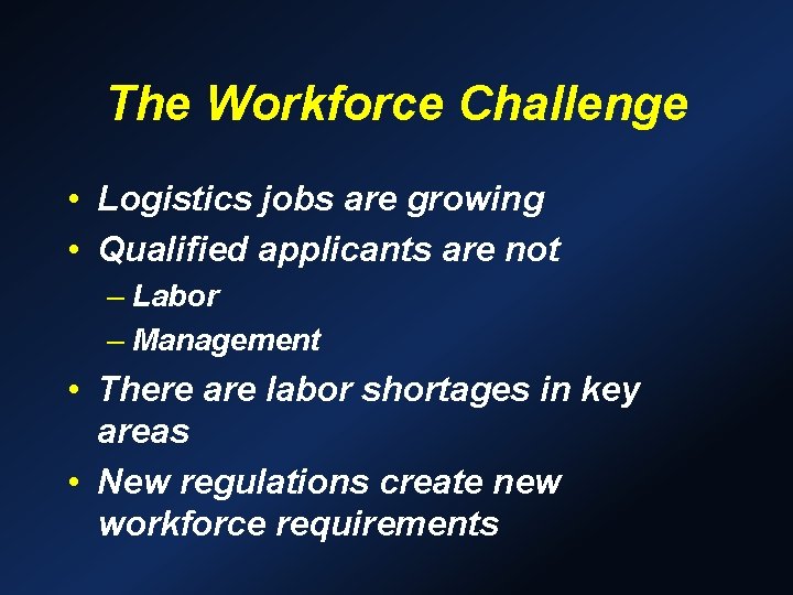 The Workforce Challenge • Logistics jobs are growing • Qualified applicants are not – The Workforce Challenge • Logistics jobs are growing • Qualified applicants are not –