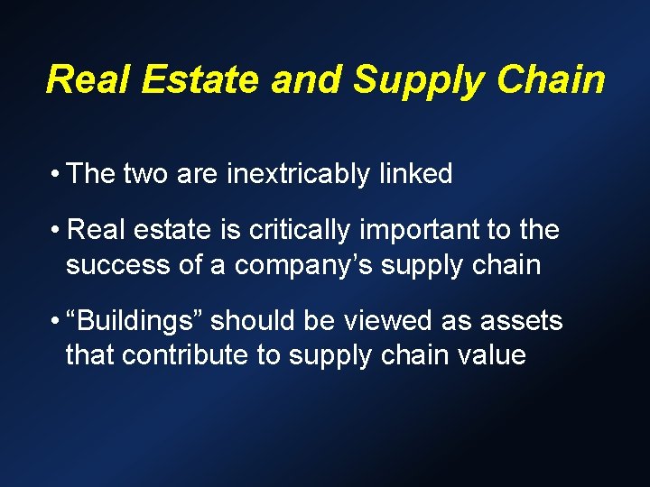 Real Estate and Supply Chain • The two are inextricably linked • Real estate