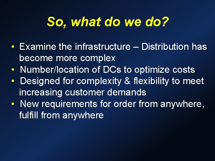 So, what do we do? • Examine the infrastructure – Distribution has become more