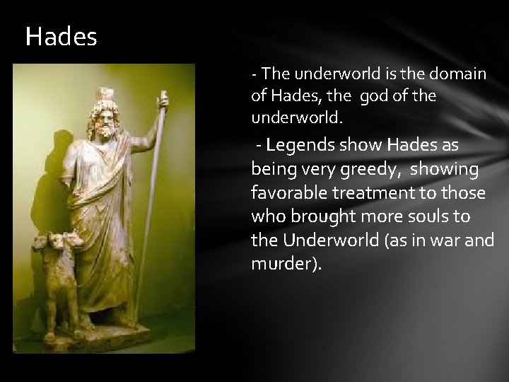 Hades - The underworld is the domain of Hades, the god of the underworld.