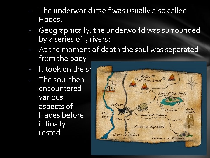 - The underworld itself was usually also called Hades. - Geographically, the underworld was